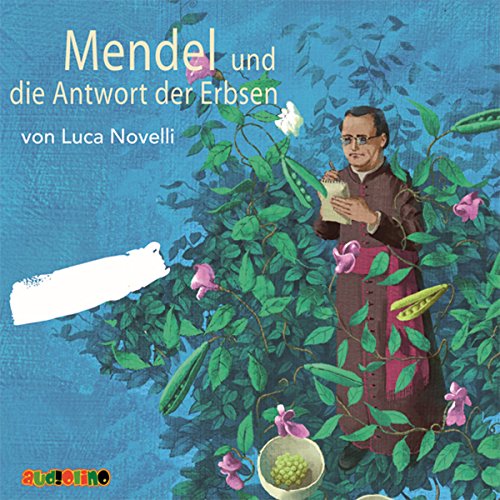 Mendel und die Antwort der Erbsen: Geniale Denker und Erfinder