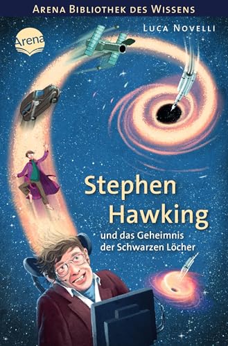 Stephen Hawking und das Geheimnis der Schwarzen Löcher: Arena Bibliothek des Wissens. Lebendige Biografien
