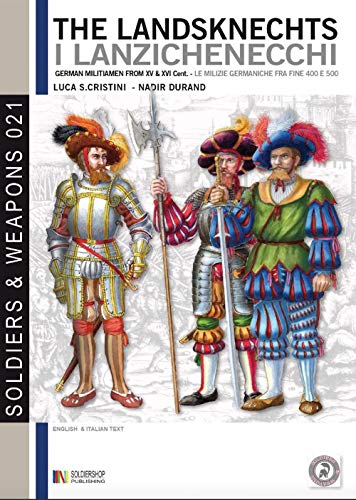 The Landsknechts: German militiamen from late XV and XVI century (Soldiers & Weapons, Band 21) von Soldiershop