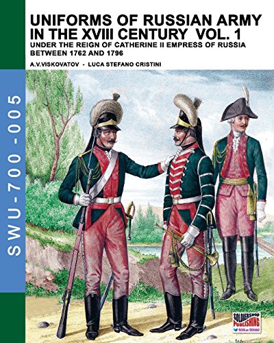 Uniforms of Russian army in the XVIII century Vol. 1: Under the reign of Catherine II Empress of Russia between 1762 and 1796 (Soldiers, Weapons & Uniforms 700) von Soldiershop