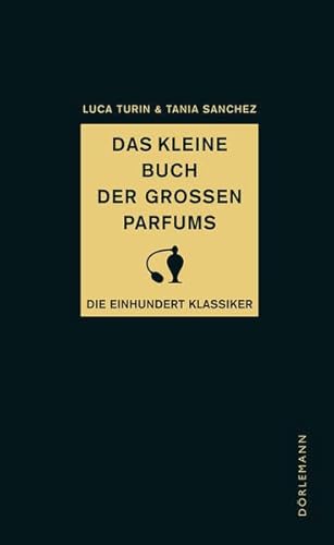 Das kleine Buch der großen Parfums: Die einhundert Klassiker