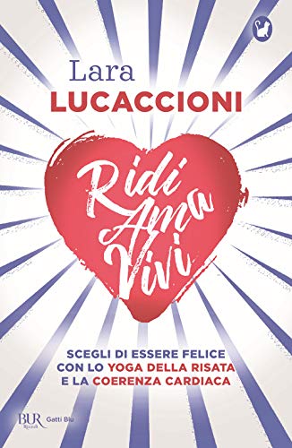 Ridi ama vivi. Scegli di essere felice con lo yoga della risata e la coerenza cardiaca (BUR Gatti blu)