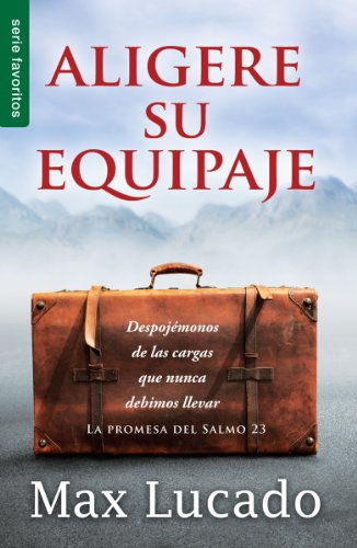 Aligere su Equipaje = Traveling Light: Despojémonos de Las Cargas Que Nunca Debimos Llevar (Favoritos)