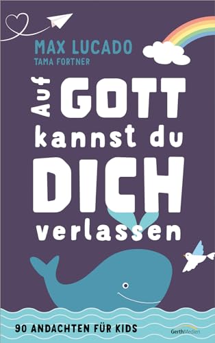 Auf Gott kannst du dich verlassen: 90 Andachten für Kids von Gerth Medien