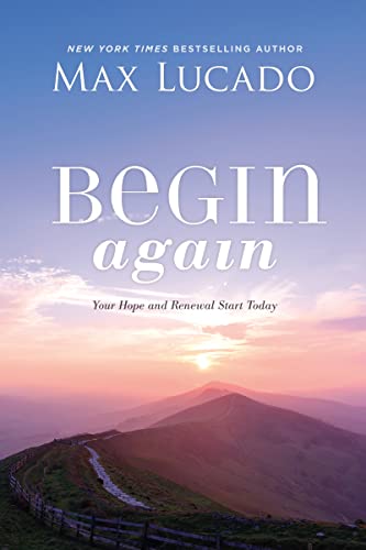 Begin Again: Your Hope and Renewal Start Today Begin Again: Your Hope and Renewal Start Today