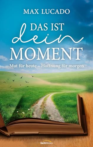 Das ist dein Moment: Mut für heute - Hoffnung für morgen