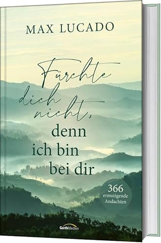 Fürchte dich nicht, denn ich bin bei dir: 366 ermutigende Andachten Fürchte dich nicht, denn ich bin bei dir: 366 ermutigende Andachten