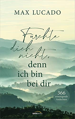 Fürchte dich nicht, denn ich bin bei dir: 366 ermutigende Andachten Fürchte dich nicht, denn ich bin bei dir: 366 ermutigende Andachten