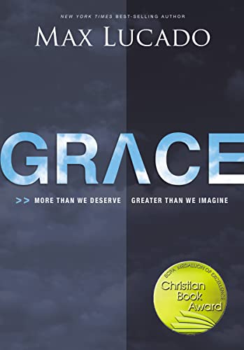 Grace: More Than We Deserve, Greater Than We Imagine Grace: More Than We Deserve, Greater Than We Imagine