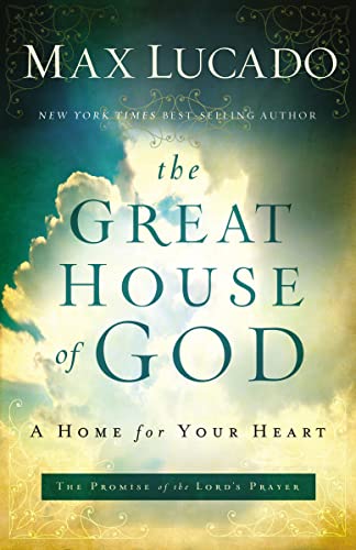 Great House of God: A Home for Your Heart (The Promise of the Lord’s Prayer)