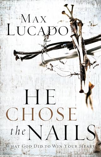 He Chose the Nails He Chose the Nails von Max Lucado