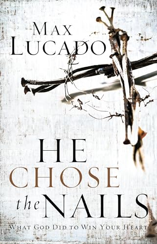 He Chose the Nails von Max Lucado