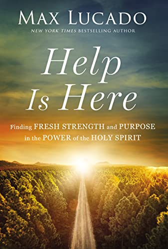 Help Is Here: Finding Fresh Strength and Purpose in the Power of the Holy Spirit Help Is Here: Finding Fresh Strength and Purpose in the Power of the Holy Spirit