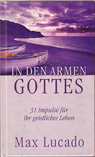 In den Armen Gottes: 31 Impulse für Ihr geistliches Leben In den Armen Gottes: 31 Impulse für Ihr geistliches Leben