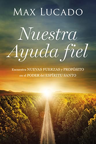 Nuestra Ayuda fiel: Encuentra nuevas fuerzas y propósito en el poder del Espíritu Santo Nuestra Ayuda fiel: Encuentra nuevas fuerzas y propósito en el poder del Espíritu Santo