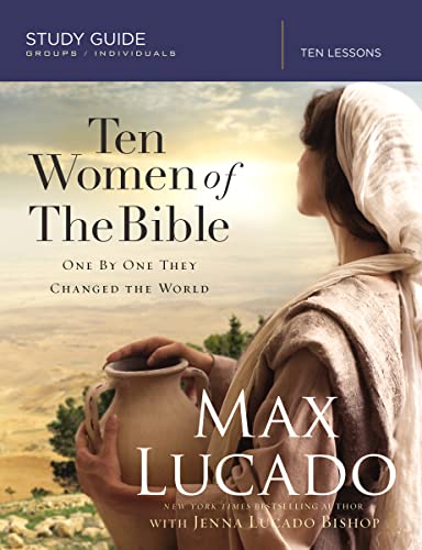 Ten Women of the Bible Study Guide: One by One They Changed the World von Thomas Nelson