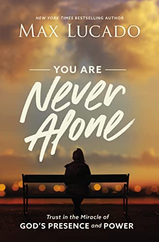 You Are Never Alone: Trust in the Miracle of God's Presence and Power You Are Never Alone: Trust in the Miracle of God's Presence and Power