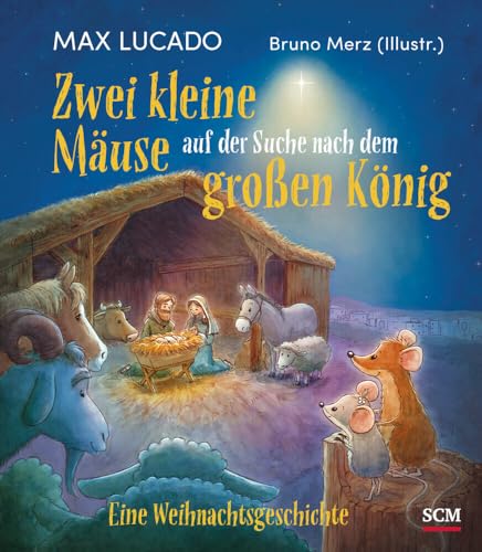 Zwei kleine Mäuse auf der Suche nach dem großen König: Eine Weihnachtsgeschichte (Bilderbücher für 3- bis 6-Jährige) von SCM Brockhaus, R.