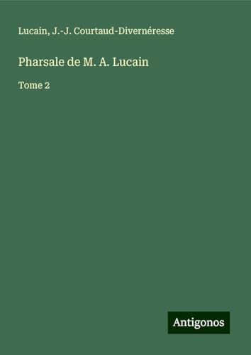 Pharsale de M. A. Lucain: Tome 2 von Antigonos Verlag