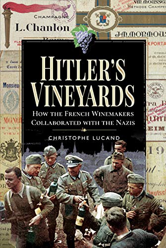Hitler's Vineyards: How the French Winemakers Collaborated with the Nazis von PEN AND SWORD MILITARY