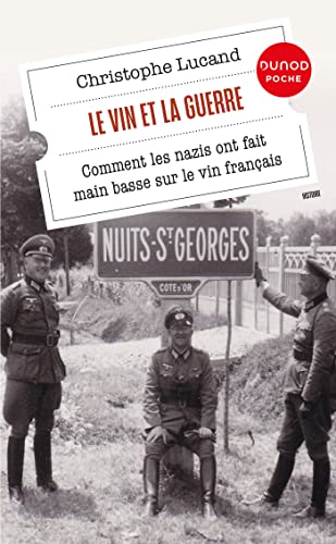 Le vin et la guerre: Comment les nazis ont fait main basse sur le vin français von DUNOD
