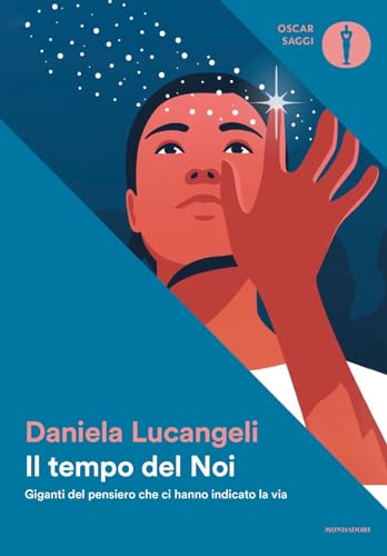 Il tempo del Noi. Giganti del pensiero che ci hanno indicato la via (Oscar saggi) von Mondadori