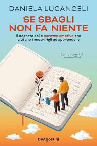 Se sbagli non fa niente. Il segreto delle carezze emotive che aiutano i nostri figli ad apprendere von De Agostini