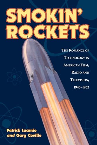 Smokin' Rockets: The Romance of Technology in American Film, Radio and Television, 1945-1962