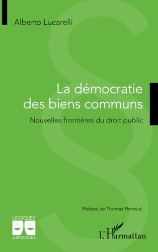 La démocratie des biens communs: Nouvelles frontières du droit public von Editions L'Harmattan