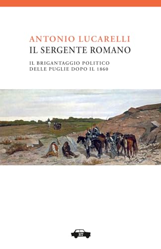 Il sergente Romano: Il brigantaggio politico delle Puglie dopo il 1860 (Pillole per la memoria) von Edizioni Trabant