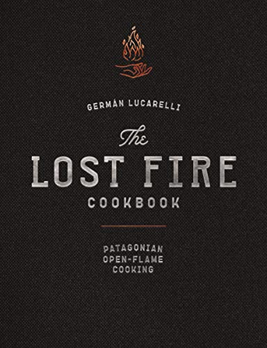 The Lost Fire Cookbook: Patagonian Open-Flame Cooking (Grilling Techniques And Authentic Patagonian Recipes) von Cider Mill Press