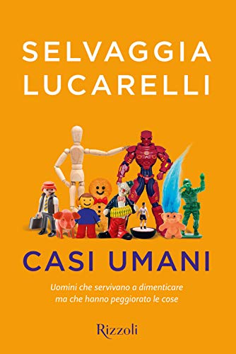 Casi umani. Uomini che servivano a dimenticare, ma che hanno peggiorato le cose (Varia) von Rizzoli