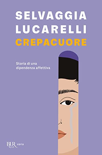 Crepacuore. Storia di una dipendenza affettiva (BUR Varia)