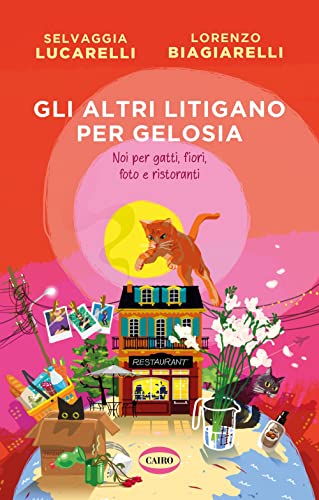 Gli altri litigano per gelosia. Noi per gatti, fiori, foto e ristoranti (Quante storie) von Cairo