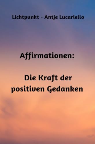 Affirmationen: Die Kraft der positiven Gedanken von epubli