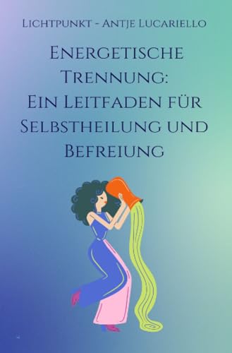 Energetische Trennung: Ein Leitfaden für Selbstheilung und Befreiung von epubli