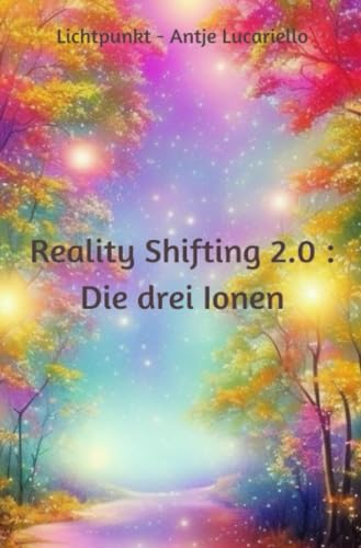 Reality Shifting 2.0 : Die drei Ionen: DE von epubli