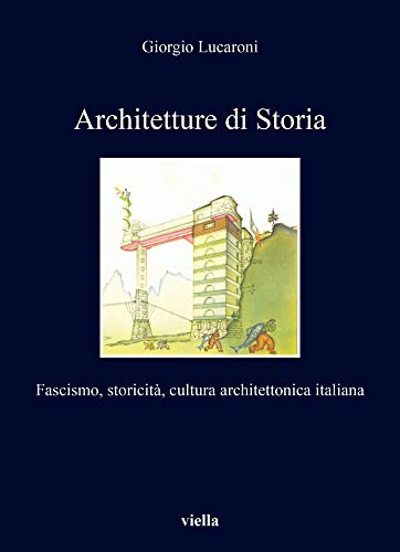 Architetture Di Storia: Fascismo, Storicita, Cultura Architettonica Italiana (I Libri Di Viella, 432) von Viella