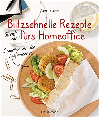 Blitzschnelle Rezepte (nicht nur) fürs Homeoffice. Einfach, lecker und gesund kochen: Schneller als der Lieferservice. Asiatisch, italienisch, orientalisch und vegetarisch von Bassermann Verlag