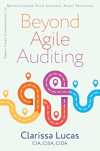 Beyond Agile Auditing: Three Core Components to Revolutionizing the World of Internal Audit to Deliver Value Faster, Safer, and Happier von IT Revolution Press