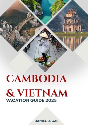 Vietnam & Cambodia Vacation Guide 2025: Two Cultures. One Journey. A Lifetime of Memories. von Independently published