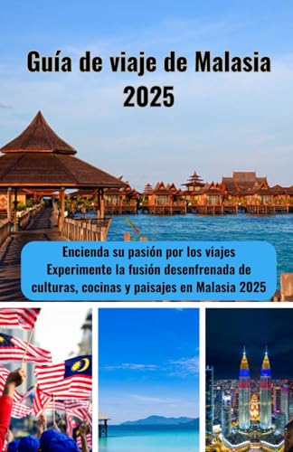 Guía de viaje de Malasia 2025: Encienda su pasión por los viajes Experimente la fusión desenfrenada de culturas, cocinas y paisajes en Malasia 2025 von Independently published