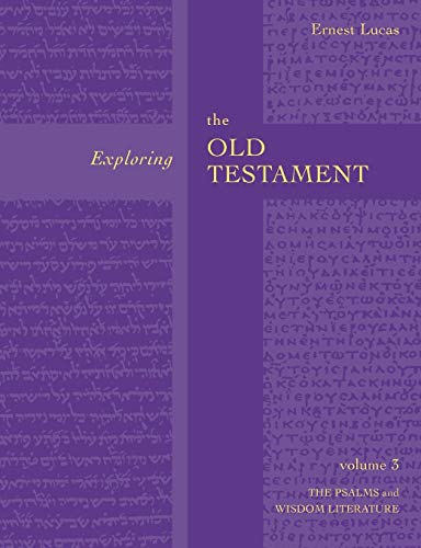 Exploring the Old Testament: Volume 3: The Psalms and Wisdom Literature: Psalms And Wisdom (Vol. 3)