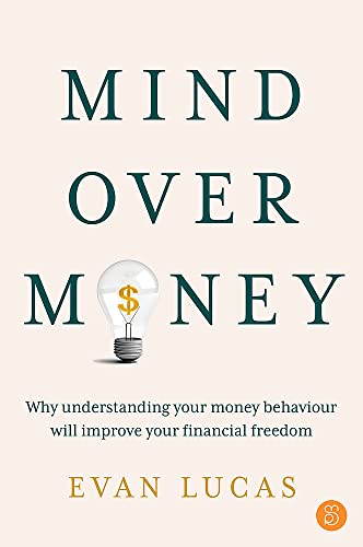 Mind over Money: Why Understanding Your Money Behavior Will Improve Your Financial Freedom