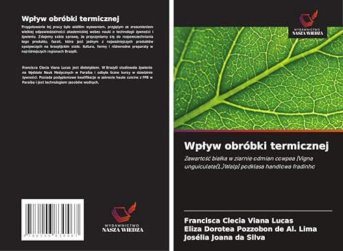 Wp¿yw obróbki termicznej: Zawarto¿¿ bia¿ka w ziarnie odmian cowpea [Vigna unguiculata(L.)Walp] podklasa handlowa fradinho von Wydawnictwo Nasza Wiedza