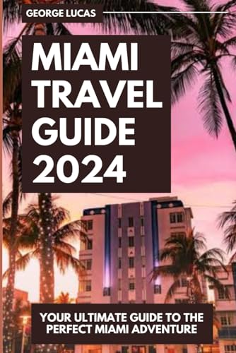 Miami Travel Guide: Your Ultimate Guide To The Perfect Miami Adventure von Independently published