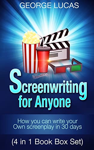 Screenwriting for Anyone: How you can write your own screenplay in 30 days(4 in 1 Book Box Set)