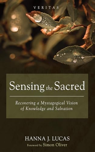 Sensing the Sacred: Recovering a Mystagogical Vision of Knowledge and Salvation (Veritas) von Cascade Books