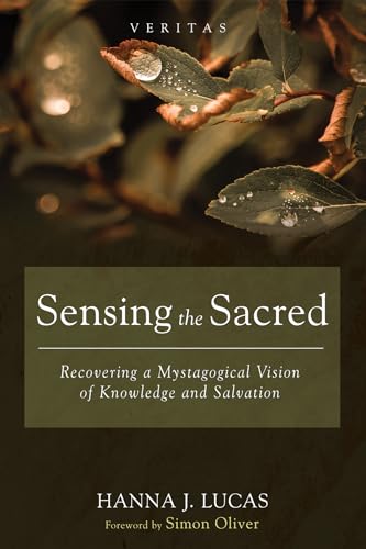 Sensing the Sacred: Recovering a Mystagogical Vision of Knowledge and Salvation (Veritas)