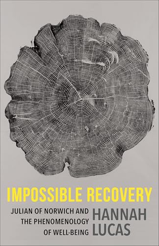Impossible Recovery: Julian of Norwich and the Phenomenology of Well-Being (Gender, Theory, and Religion) von Columbia University Press